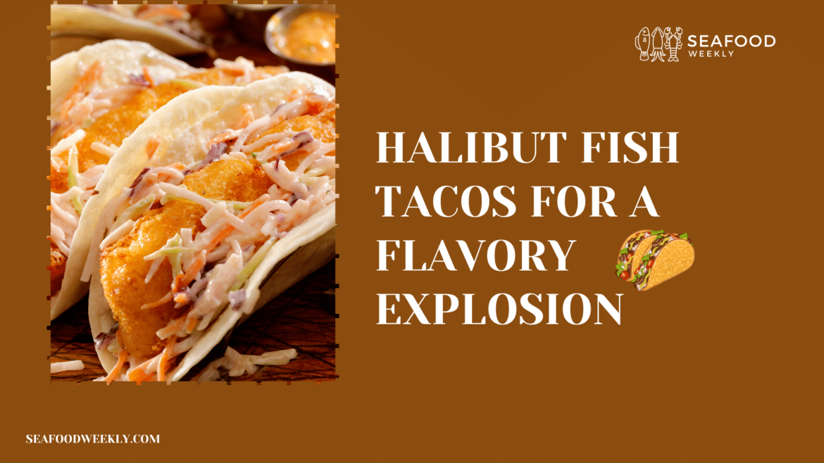 Halibut Fish Tacos for a Flavory Explosion