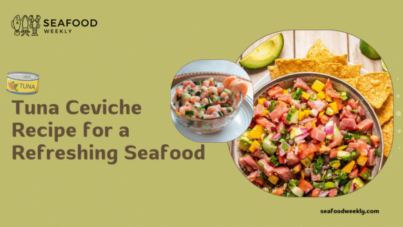 Tuna Ceviche Recipe for a Refreshing Seafood