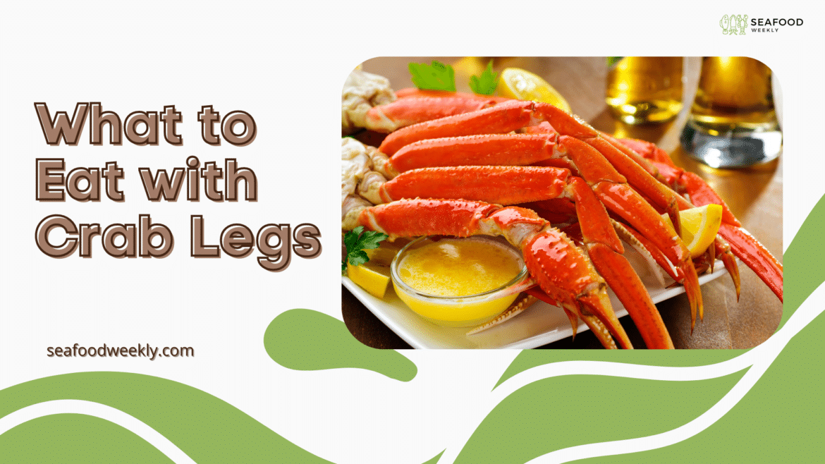 What to Eat with Crab Legs What to Eat with Crab Legs