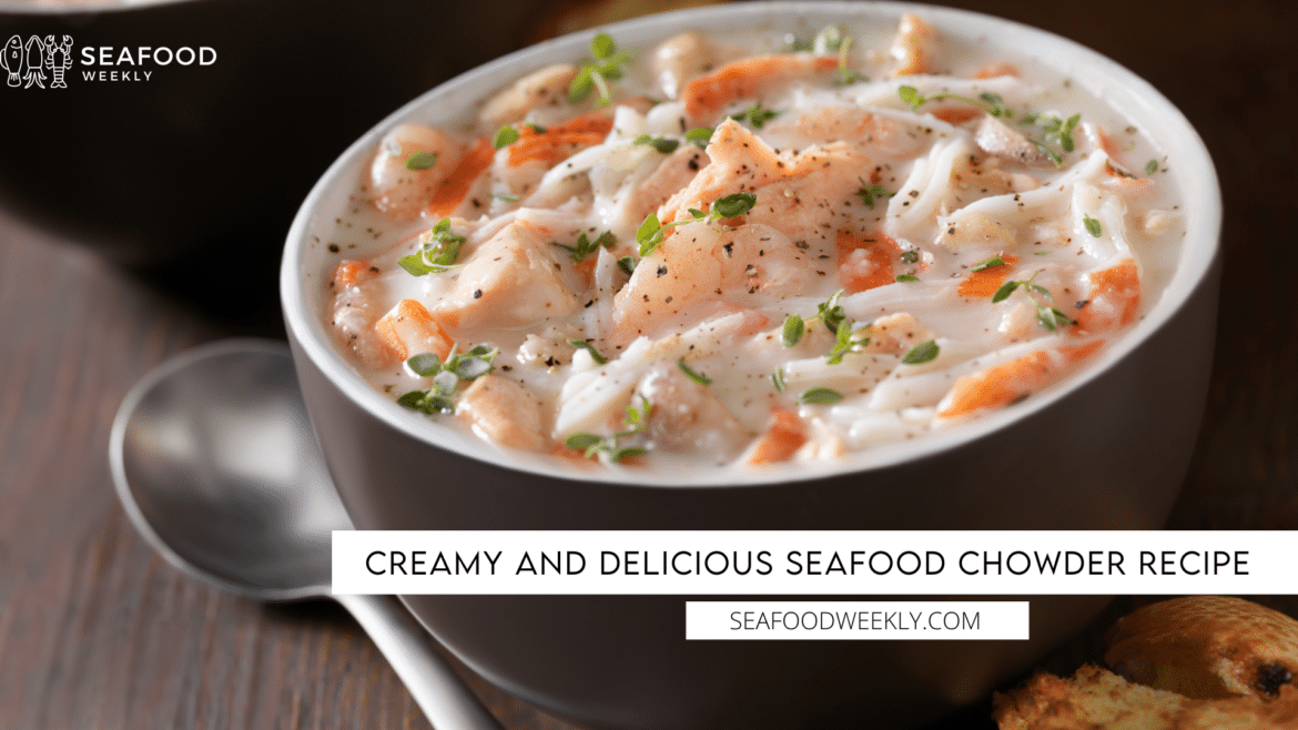 Creamy and Delicious Seafood Chowder Recipe